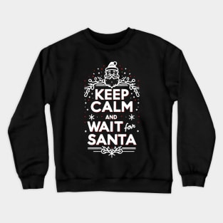 Keep Calm and Wait for Santa Crewneck Sweatshirt